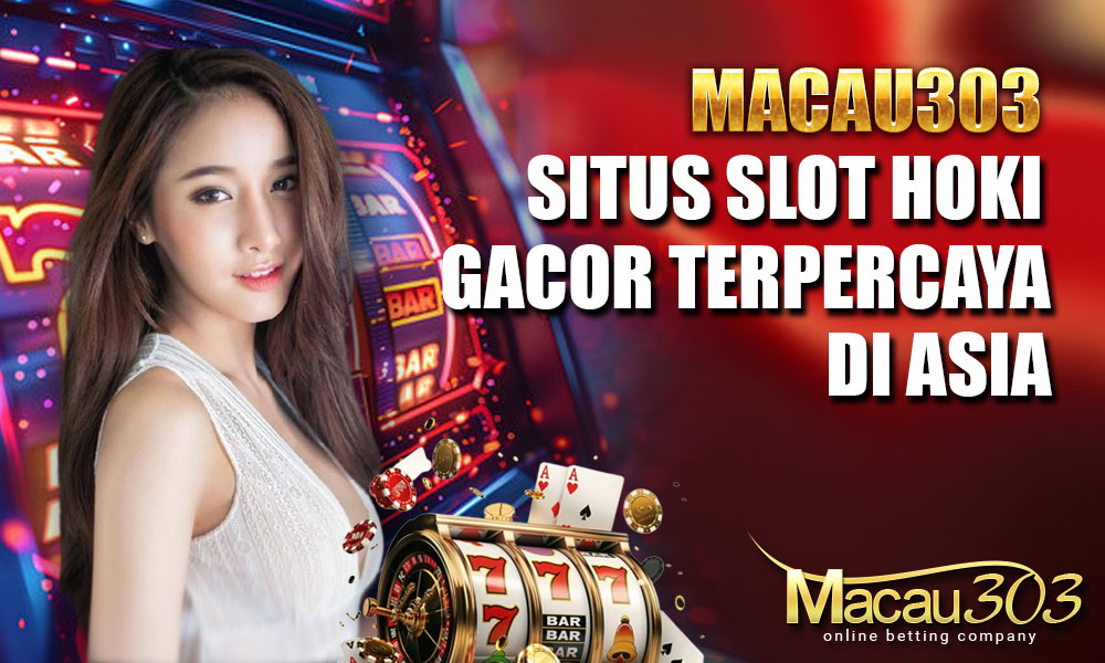 Macau303: Situs Slot Hoki Gacor Terpercaya di Asia