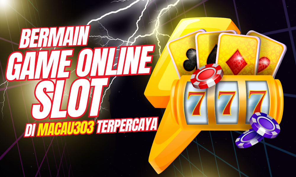 Bermain Game Online Slot di Macau303 Terpercaya