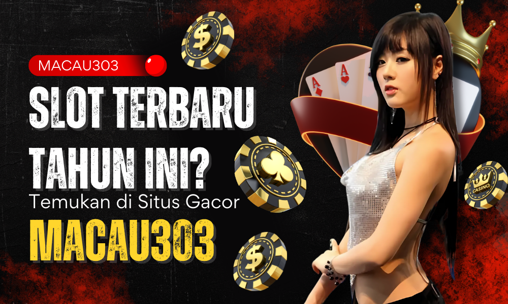 Slot Terbaru Tahun Ini? Temukan di Situs Gacor Macau303