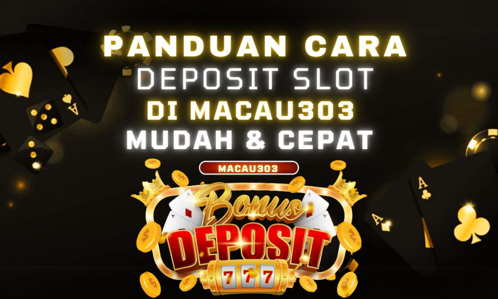 Panduan Cara Deposit Slot di Macau303 Mudah & Cepat